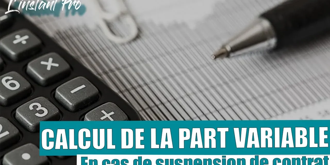 QUE FAIRE DE LA PART VARIABLE DE LA RÉMUNÉRATION EN CAS DE SUSPENSION DU CONTRAT DE TRAVAIL ?