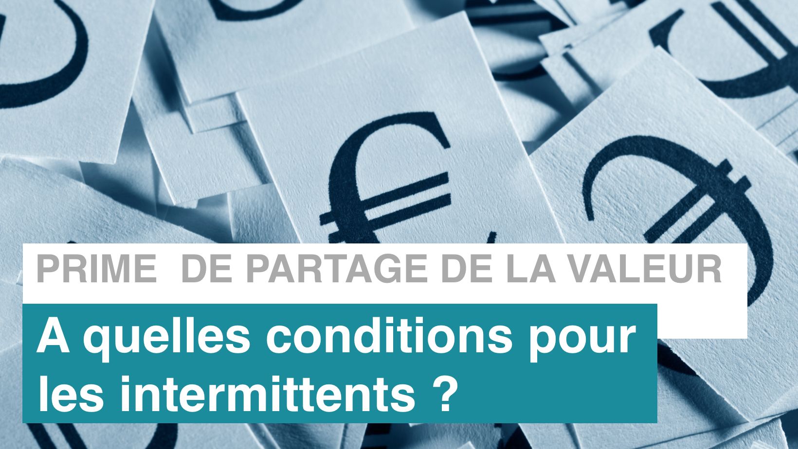 La prime de partage de la valeur (PPV).  Quelles conditions pour les intermittents ? 