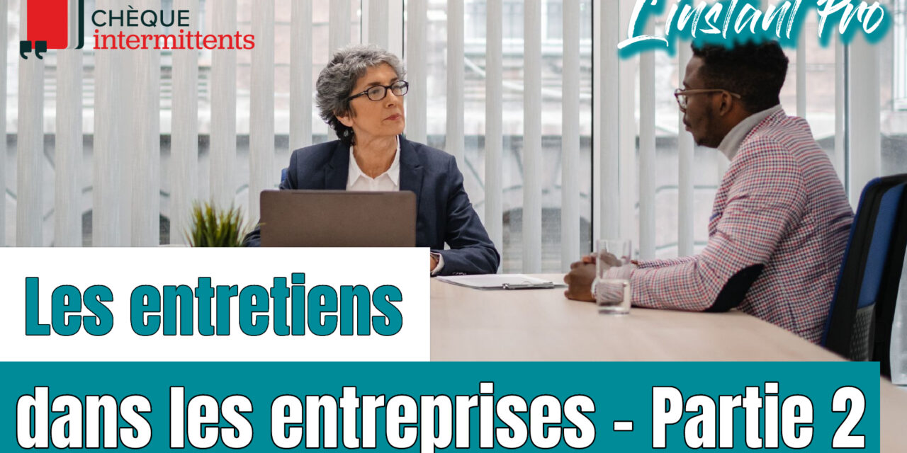 Les entretiens dans les entreprises – Partie 2