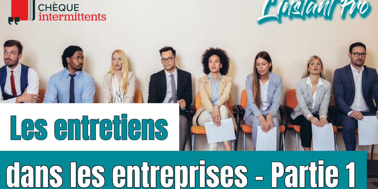 Les entretiens dans les entreprises – Partie 1