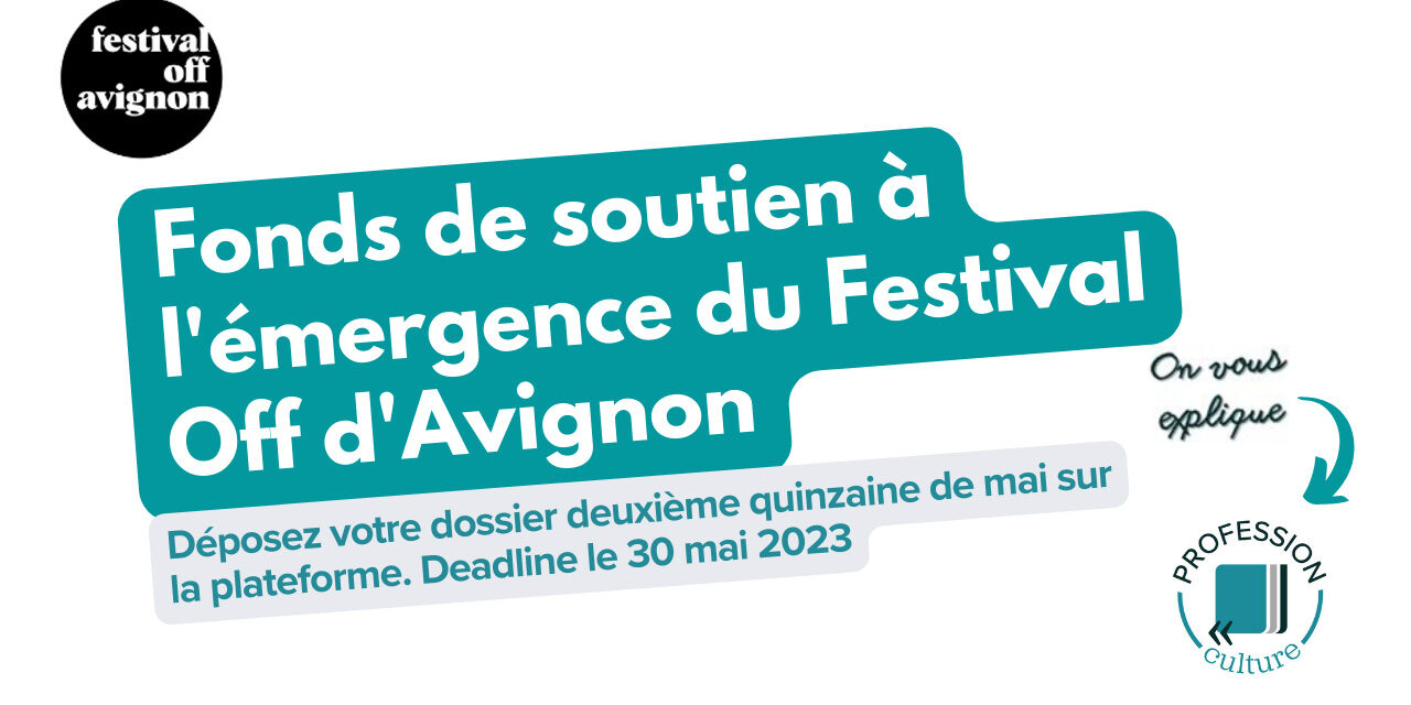 LE FONDS DE SOUTIEN À L’ÉMERGENCE ET À LA CRÉATION DU FESTIVAL OFF AVIGNON