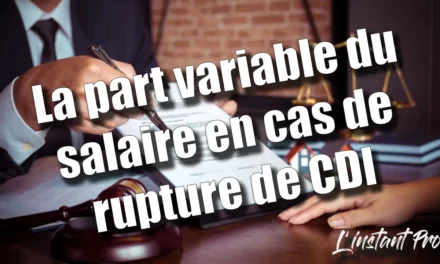 EMPLOYEURS ET SALARIÉS : PENSEZ À LA PART VARIABLE DU SALAIRE EN CAS DE RUPTURE