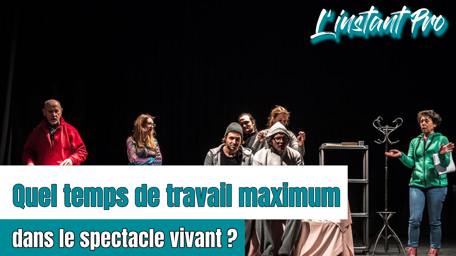 QUEL TEMPS DE TRAVAIL MAXIMUM DANS LE SPECTACLE VIVANT ?